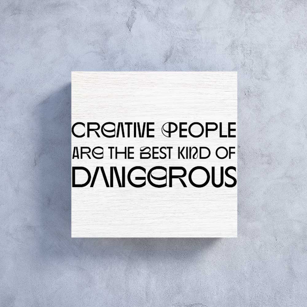 Holzbildchen Creative people are the best kind of dangerous