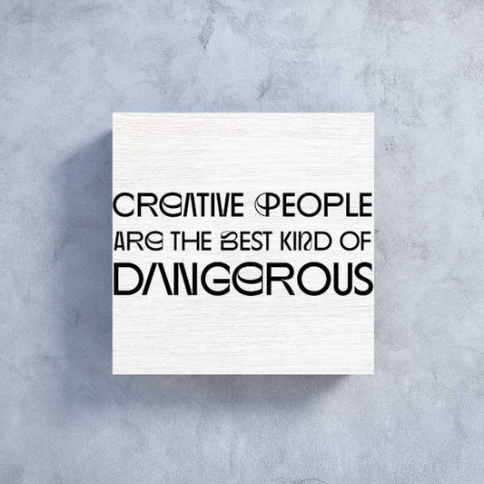 Holzbildchen Creative people are the best kind of dangerous