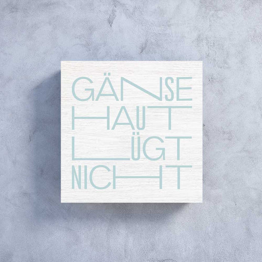 Holzbildchen 11 x 11 cm mit Text "Gänsehaut lügt nicht"