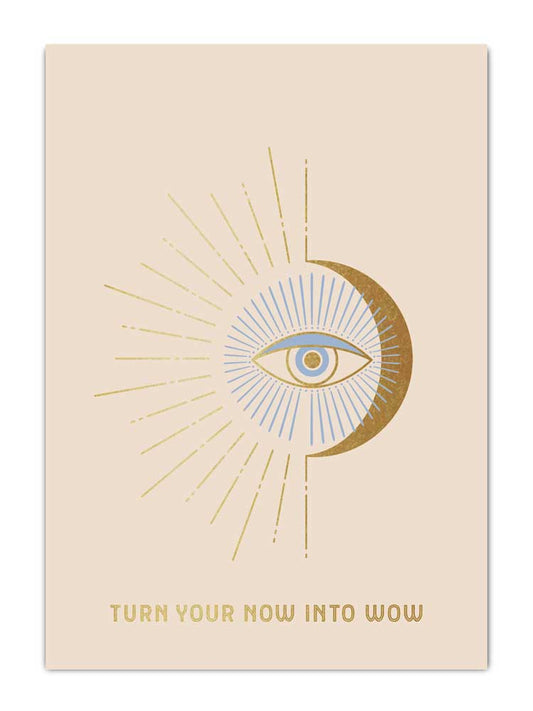 Turn your now into wow