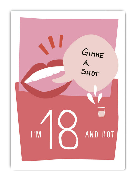 Gimme a shot, I'm 18 and hot