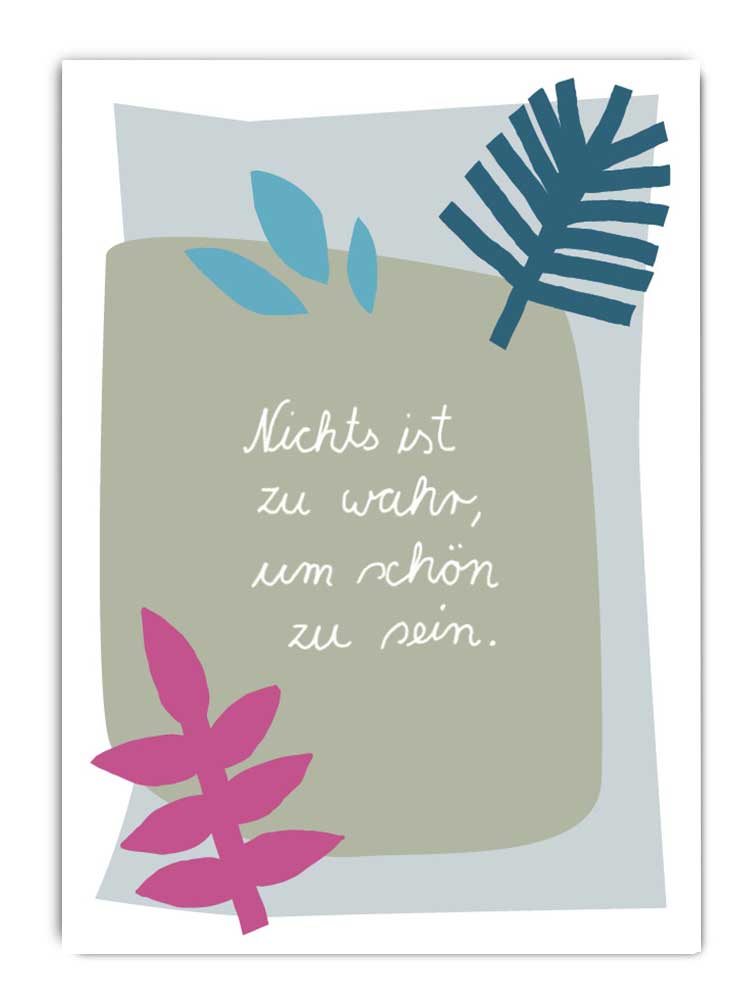 Nichts ist zu wahr, um schön zu sein