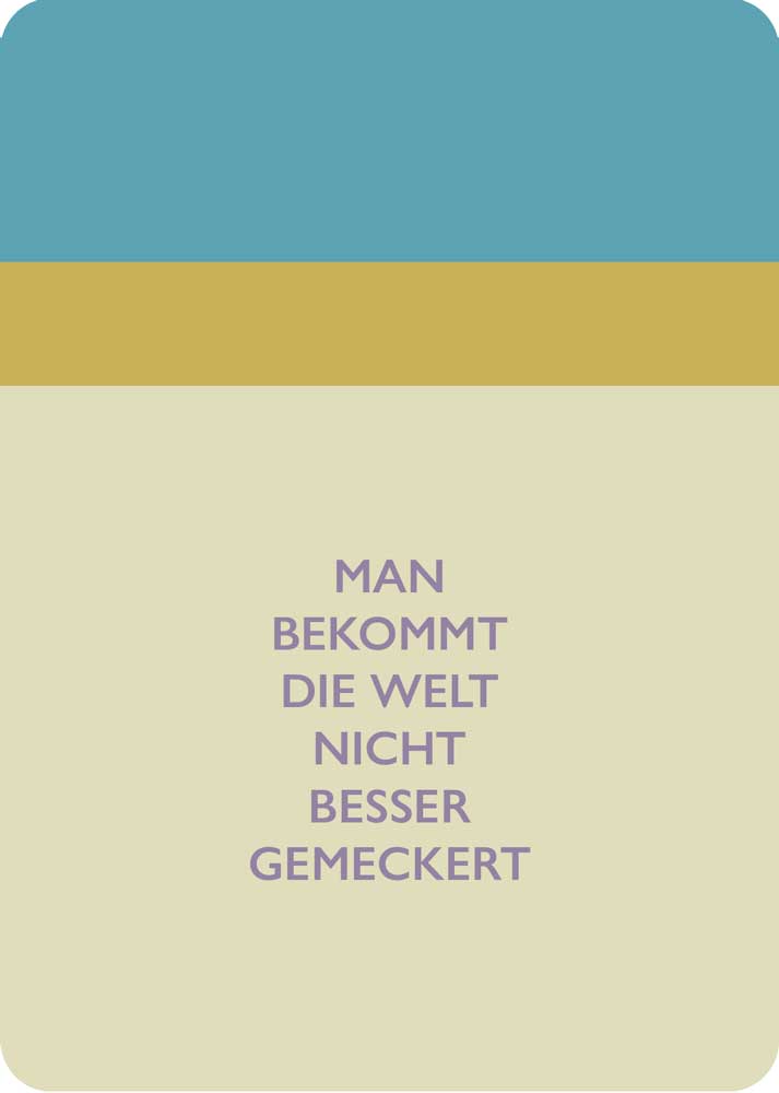 Man bekommt die Welt nicht besser gemeckert