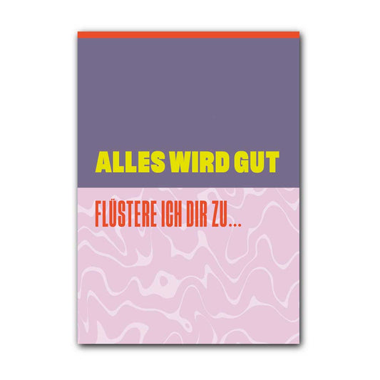 Alles wird gut flüstere ich dir zu; Postkarte A6 mit Neondruck
