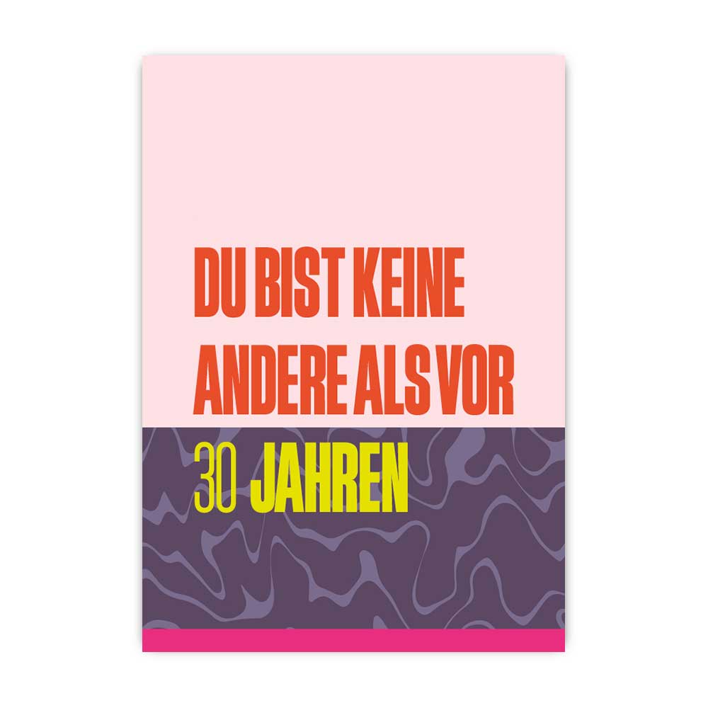 Du bist keine andere als vor 30 Jahren; Postkarte A6 mit Neondruck