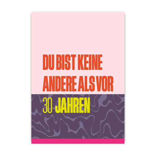 Du bist keine andere als vor 30 Jahren; Postkarte A6 mit Neondruck