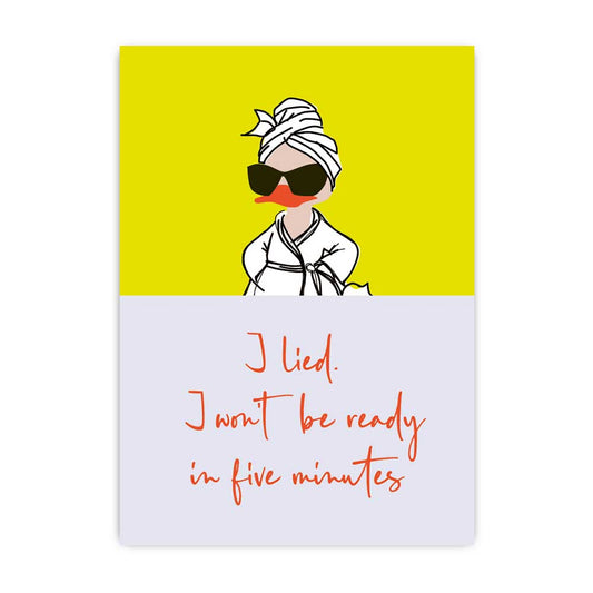 I lied, I won't be ready in five minutes; Postkarte A6 mit Neondruck