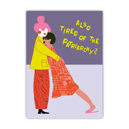 Also tired of the patriarchy?; Postkarte A6 mit Neondruck
