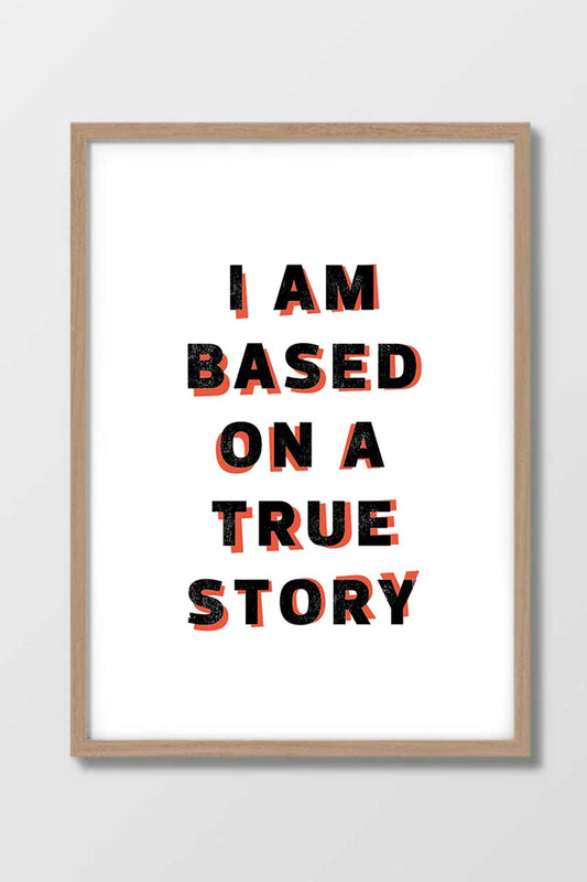 Druck "I'm based on a true story" mit Rahmen