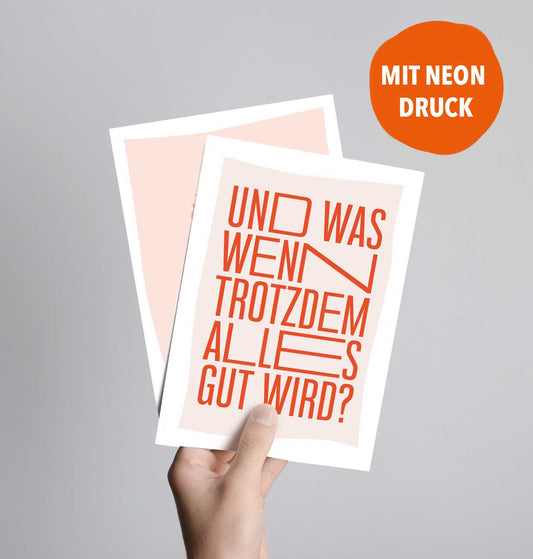 Und was wenn trotzdem alles gut wird? (Postkarte mit Neondruck)