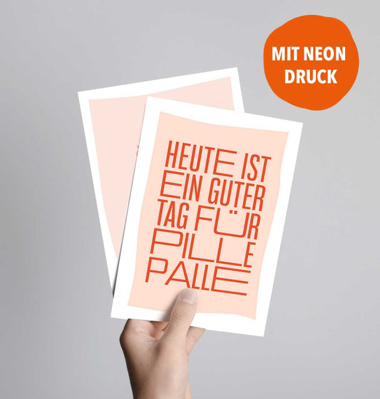 Heute ist ein guter Tag für Pillepalle (Postkarte mit Neondruck)