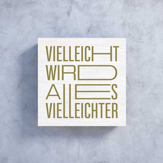 weißes Holzbildchen 11 x 11 cm mit Text "Vielleicht wird alles vielleichter". Textfarbe: olive